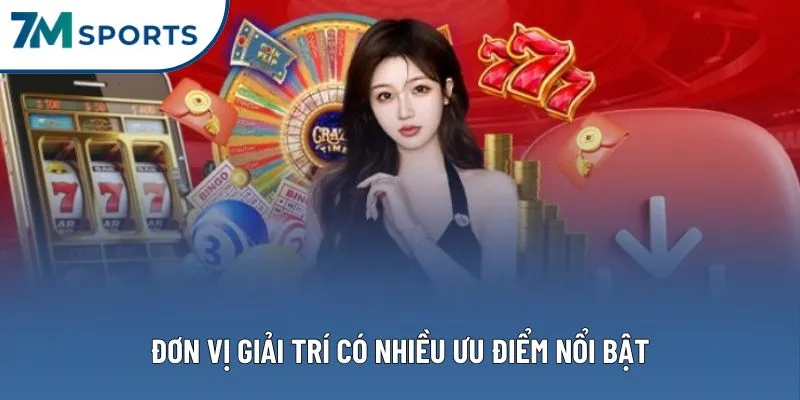 Đơn vị giải trí có nhiều ưu điểm nổi bật