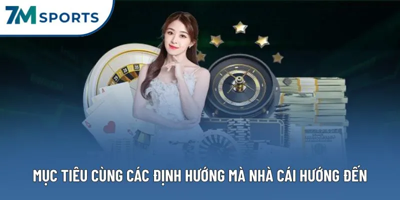Mục tiêu cùng các định hướng mà nhà cái hướng đến